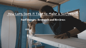 How Long Does it Take to Make a Surfboard